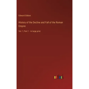 History of the Decline and Fall of the Roman Empire: Vol. 1; Part 1 - in large print