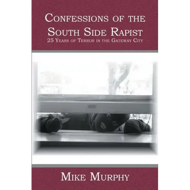 Confessions of the South Side Rapist: 25 Years of Terror in the Gateway City