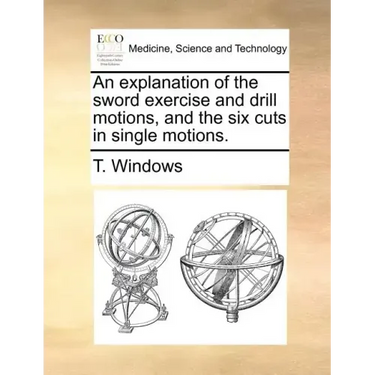 An Explanation of the Sword Exercise and Drill Motions, and the Six Cuts in Single Motions.