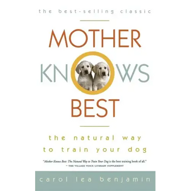 Mother Knows Best: The Natural Way to Train Your Dog