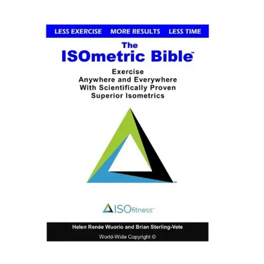 The ISOmetric Bible: Exercise Anywhere with Scientifically Proven Isometrics