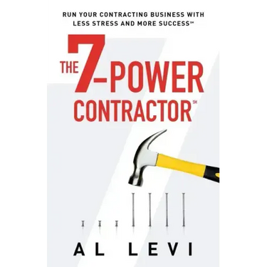 The 7-Power Contractor: Run Your Contracting Business With Less Stress and More Success