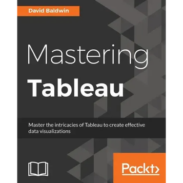 Mastering Tableau: Smart Business Intelligence techniques to get maximum insights from your data