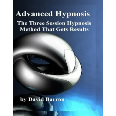 Advanced Hypnosis: The Three Session Hypnosis Method that Gets Results