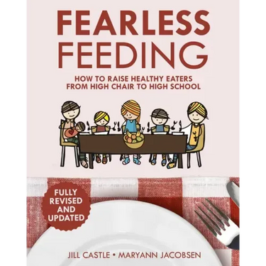 Fearless Feeding: How to Raise Healthy Eaters From High Chair to High School