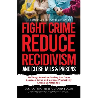 The Smart Society's Guide on How to Fight Crime, Reduce Recidivism, and Close Jails & Prisons: 10 Things American Society Can Do to Decrease Crime and