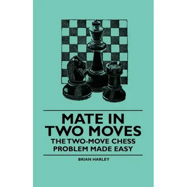 Mate in Two Moves - The Two-Move Chess Problem Made Easy