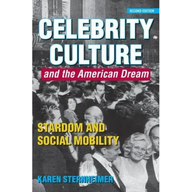 Celebrity Culture and the American Dream: Stardom and Social Mobility