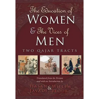 The Education of Women and the Vices of Men: Two Qajar Tracts