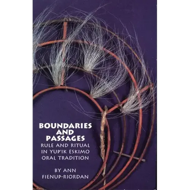 Boundaries and Passages, Volume 212: Rule and Ritual in Yup'ik Eskimo Oral Tradition