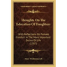 Thoughts On The Education Of Daughters: With Reflections On Female Conduct In The More Important Duties Of Life (1787)