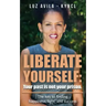 Liberate Yourself: Your past is not your prison: The key to finding happiness, light and success