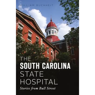 The South Carolina State Hospital: Stories from Bull Street