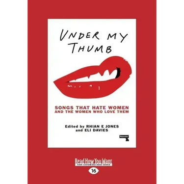 Under My Thumb: Songs That Hate Women and the Women Who Love Them (Large Print 16pt)