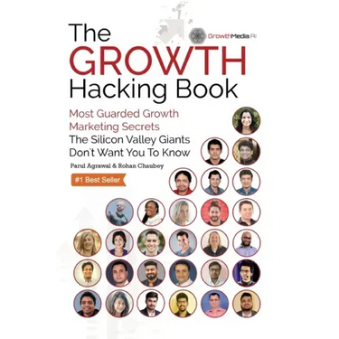 The Growth Hacking Book: Most Guarded Growth Marketing Secrets The Silicon Valley Giants Don't Want You To Know