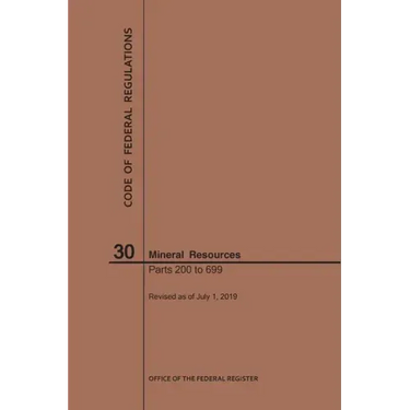 Code of Federal Regulations Title 30, Mineral Resources, Parts 200-699, 2019