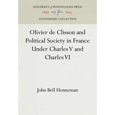 Olivier de Clisson and Political Society in France Under Charles V and Charles VI