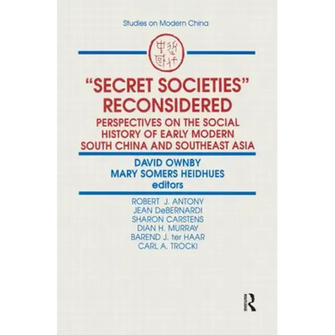 Secret Societies Reconsidered: Perspectives on the Social History of Early Modern South China and Southeast Asia: Perspectives on the Social History o