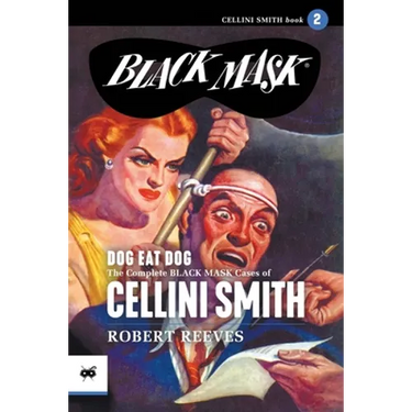 Dog Eat Dog: The Complete Black Mask Cases of Cellini Smith, Volume 2