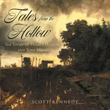 Tales From the Hollow: The Story of Hogg's Hollow and York Mills