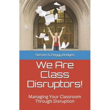 We Are Class Disruptors!: Managing Your Classroom Through Disruption