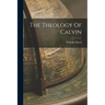 The Theology Of Calvin