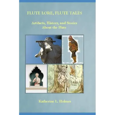 Flute Lore, Flute Tales: Artifacts, History, and Stories About the Flute