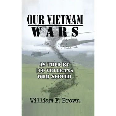Our Vietnam Wars, Volume 1: as told by 100 veterans who served