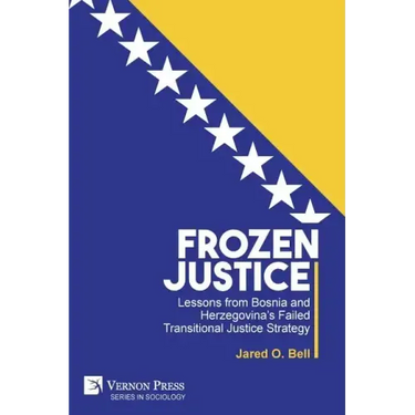 Frozen Justice: Lessons from Bosnia and Herzegovina's Failed Transitional Justice Strategy