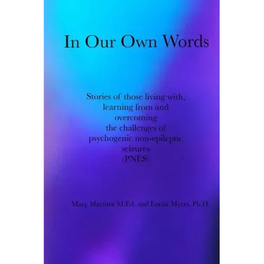 In Our Own Words: Stories of those living with, learning from and overcoming the challenges of psychogenic non-epileptic seizures (PNES)