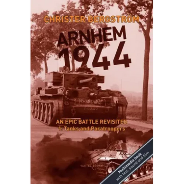 Arnhem 1944: An Epic Battle Revisited: Vol. 1: Tanks and Paratroopers
