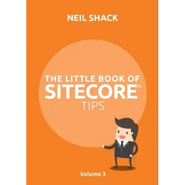 The Little Book of Sitecore(R) Tips: Volume 3