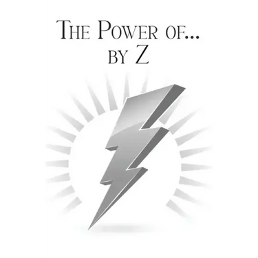 The Power of... by Z: A Guide to Achieving a Good and Happy Life by Overcoming Its Challenges