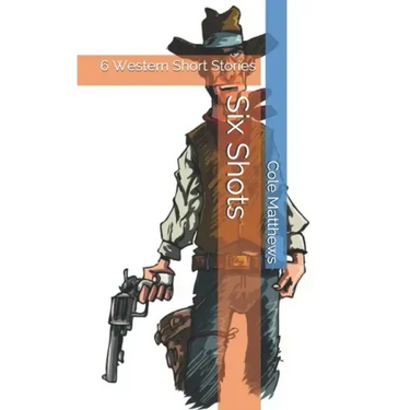 Six Shots: 6 Western Short Stories