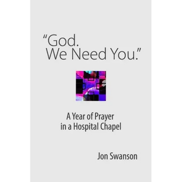 "God. We Need You.": A Year of Prayer in a Hospital Chapel