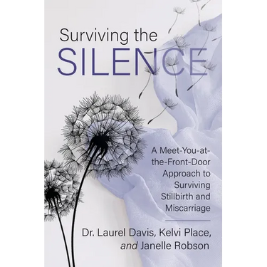 Surviving the Silence: A Meet-You-at-the-Front-Door Approach to Surviving Stillbirth and Miscarriage