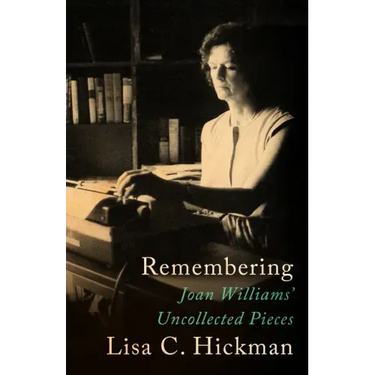 Remembering: Joan Williams' Uncollected Pieces