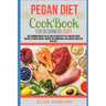 Pegan Diet CookBook For Beginners 2021: The Combination of Paleo And Vegan Diets Easy and Delicious Recipes To Boot Energy, Reduce Inflammation, Lose