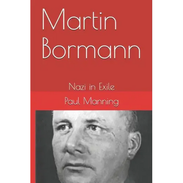 Martin Bormann: Nazi in Exile