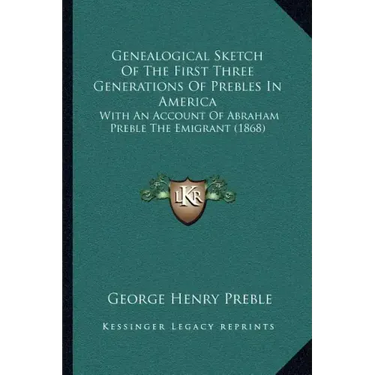 Genealogical Sketch Of The First Three Generations Of Prebles In America: With An Account Of Abraham Preble The Emigrant (1868)
