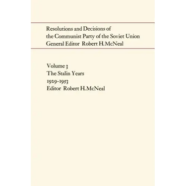 Resolutions and Decisions of the Communist Party of the Soviet Union: The Stalin Years 1929-1953