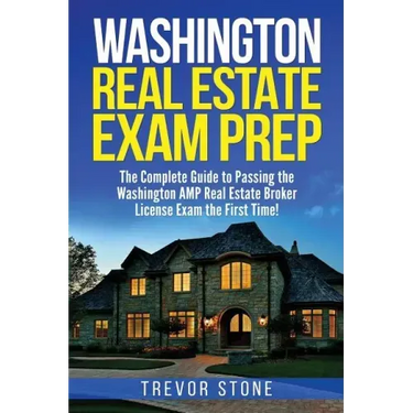 Washington Real Estate Exam Prep: The Complete Guide to Passing the Washington AMP Real Estate Broker License Exam the First Time!