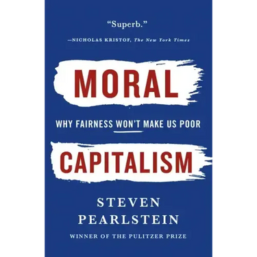 Moral Capitalism: Why Fairness Won't Make Us Poor