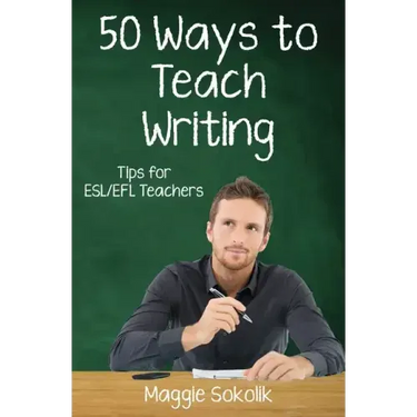 Fifty Ways to Teach Writing: Tips for ESL/EFL Teachers