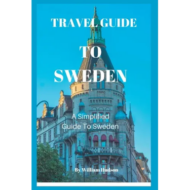 Travel Guide to Sweden: A Simplified Guide To Sweden