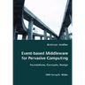 Event-based Middleware for Pervasive Computing- Foundations, Concepts, Design