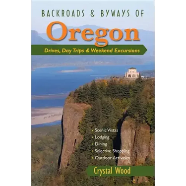 Backroads & Byways of Oregon: Drives, Day Trips & Weekend Excursions
