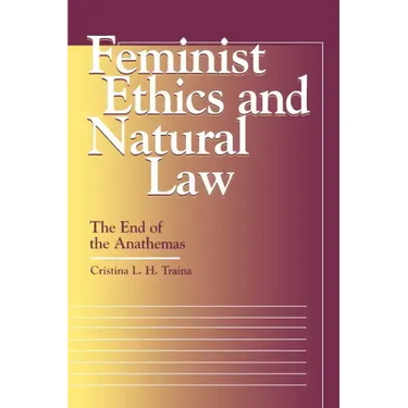 Feminist Ethics and Natural Law: The End of the Anathemas