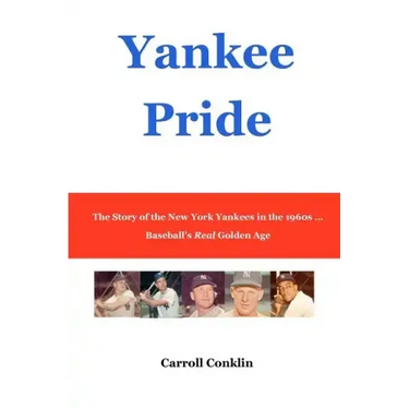 Yankee Pride: The Story of the New York Yankees in the 1960s ... Baseball's Real Golden Age