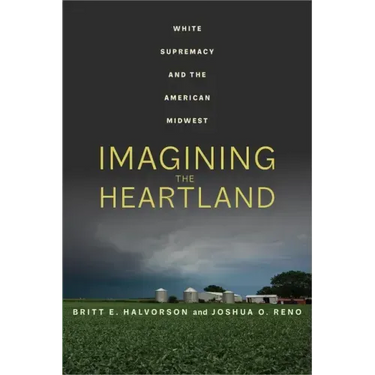 Imagining the Heartland: White Supremacy and the American Midwest